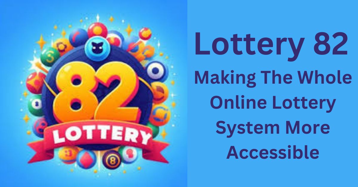 Lottery 82 Making The Whole Online Lottery System More Accessible